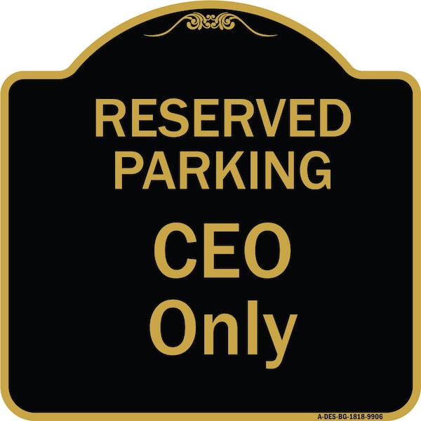 Signmission Designer Series-Reserved Parking Ceo Only Black & Gold Heavy-Gauge Aluminum, 18" x 18", BG-1818-9906 A-DES-BG-1818-9906 - main